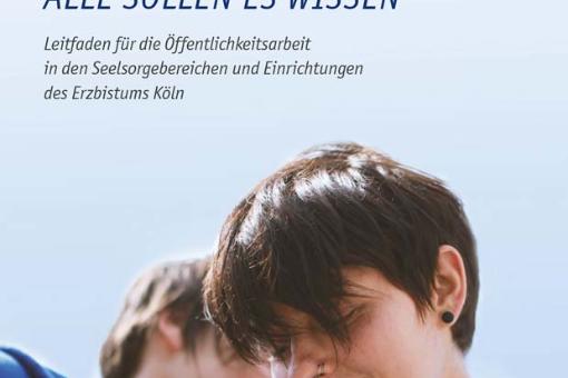 Handbuch 'Alle sollen es wissen' - Leitfaden für die Öffentlichkeitsarbeit in den Seelsorgebereichen und Einrichtungen des Erzbistums Köln